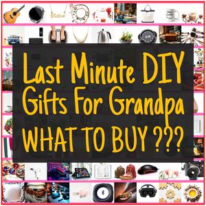 Last Minute DIY Gifts For Grandpa [TOP PICKS]