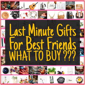 Last Minute Gifts For Best Friends [TOP PICKS]
