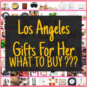 Los Angeles Gifts For Her [TOP PICKS]