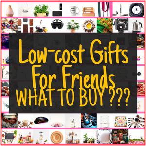 Low-cost Gifts For Friends [TOP PICKS]