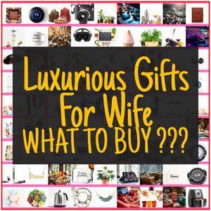 Luxurious Gifts For Wife [TOP PICKS]