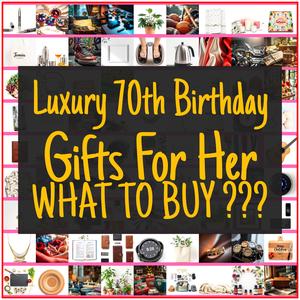 Luxury 70th Birthday Gifts For Her [TOP PICKS]