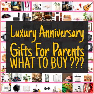 Luxury Anniversary Gifts For Parents [TOP PICKS]