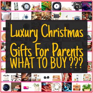 Luxury Christmas Gifts For Parents [TOP PICKS]