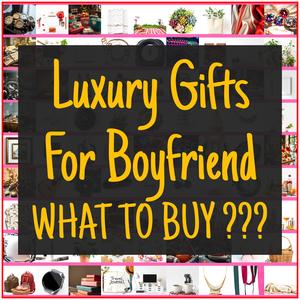 Luxury Gifts For Boyfriend [TOP PICKS]