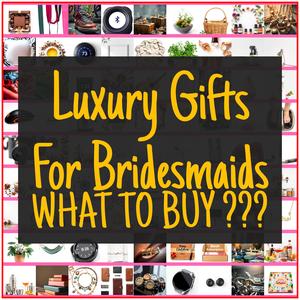 Luxury Gifts For Bridesmaids [TOP PICKS]