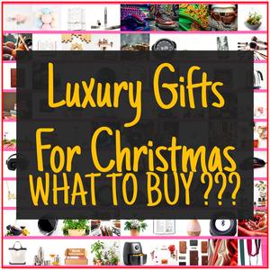 Luxury Gifts For Christmas [TOP PICKS]