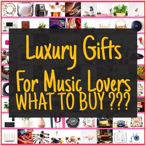 Luxury Gifts For Music Lovers [TOP PICKS]