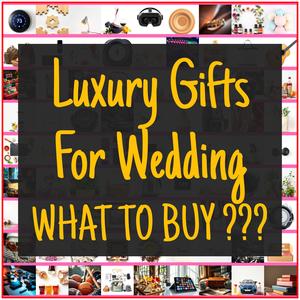 Luxury Gifts For Wedding [TOP PICKS]