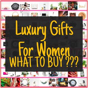 Luxury Gifts For Women [TOP PICKS]