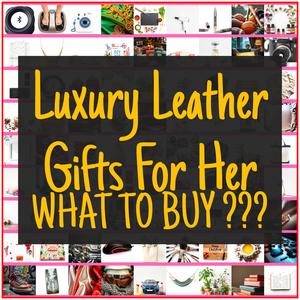 Luxury Leather Gifts For Her [TOP PICKS]