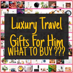 Luxury Travel Gifts For Him [TOP PICKS]