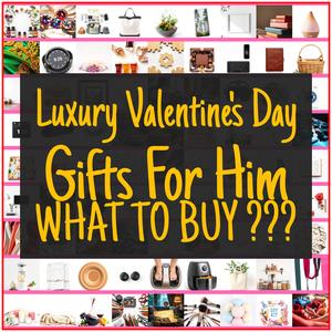Luxury Valentine’s Day Gifts For Him [TOP PICKS]