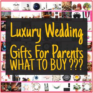 Luxury Wedding Gifts For Parents [TOP PICKS]