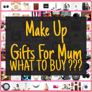 Make Up Gifts For Mum [TOP PICKS]