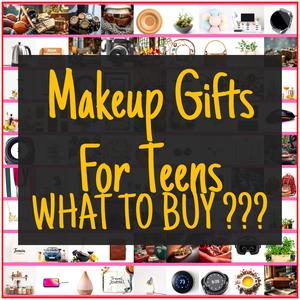 Makeup Gifts For Teens [TOP PICKS]