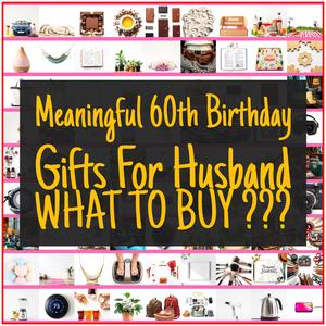 Meaningful 60th Birthday Gifts For Husband [TOP PICKS]