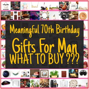 Meaningful 70th Birthday Gifts For Man [TOP PICKS]