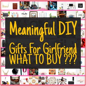Meaningful DIY Gifts For Girlfriend [TOP PICKS]