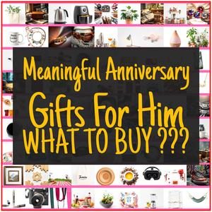 Meaningful Anniversary Gifts For Him [TOP PICKS]