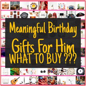 Meaningful Birthday Gifts For Him [TOP PICKS]