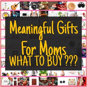 Meaningful Gifts For Moms [TOP PICKS]